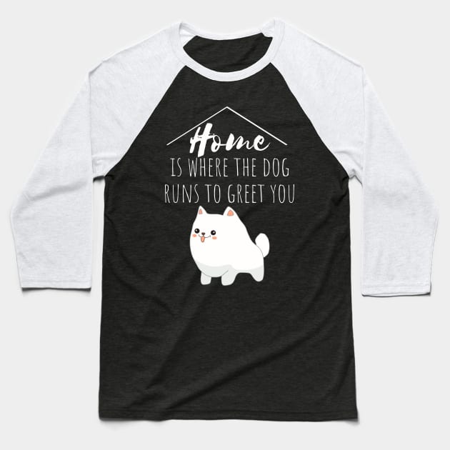 Home Is Where The Dog Runs To Greet You Baseball T-Shirt by My Tribe Apparel